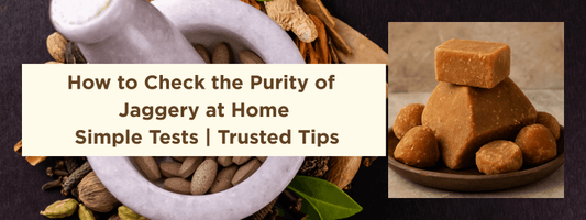 How to Check Jaggery Purity at Home – Simple Tests, Benefits & Seasonal Use
