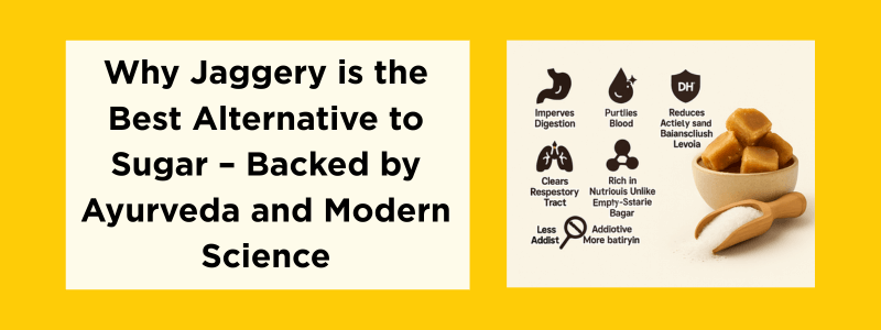 Why Jaggery is the Best Alternative to Sugar – Backed by Ayurveda and Modern Science