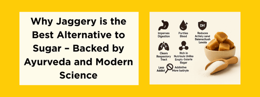 Why Jaggery is the Best Alternative to Sugar – Backed by Ayurveda and Modern Science