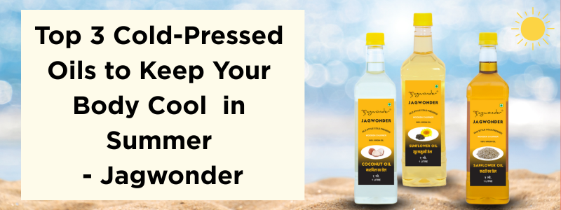 Best Cold Pressed Oils for Summer: Stay Cool, Light, and Healthy